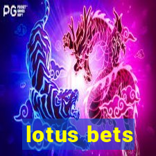 lotus bets